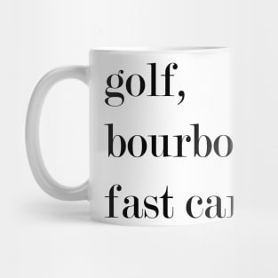 Golf, Bourbon, Fast Cars. Mug